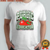 Public Educator just another proud teacher change lives repeat knowledge worm shirt