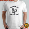 Raccoon dancing first of all I’m a delight shirt