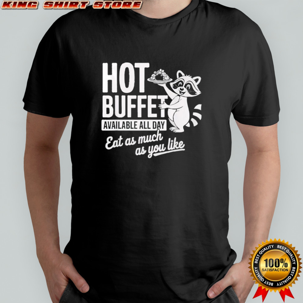 Raccoon Shirt Hot Buffet Available All Day Shirt