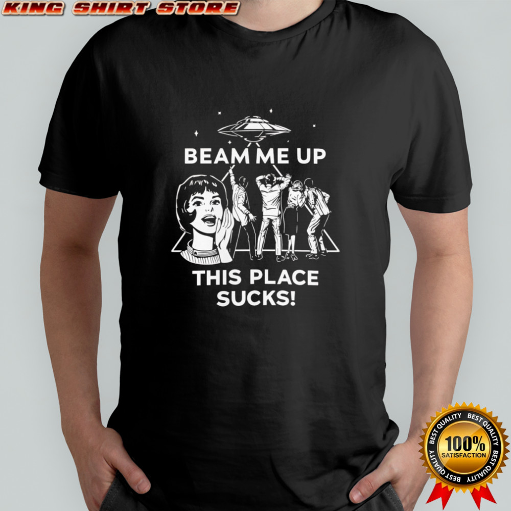 Robin Buckley beam me up this place sucks shirt