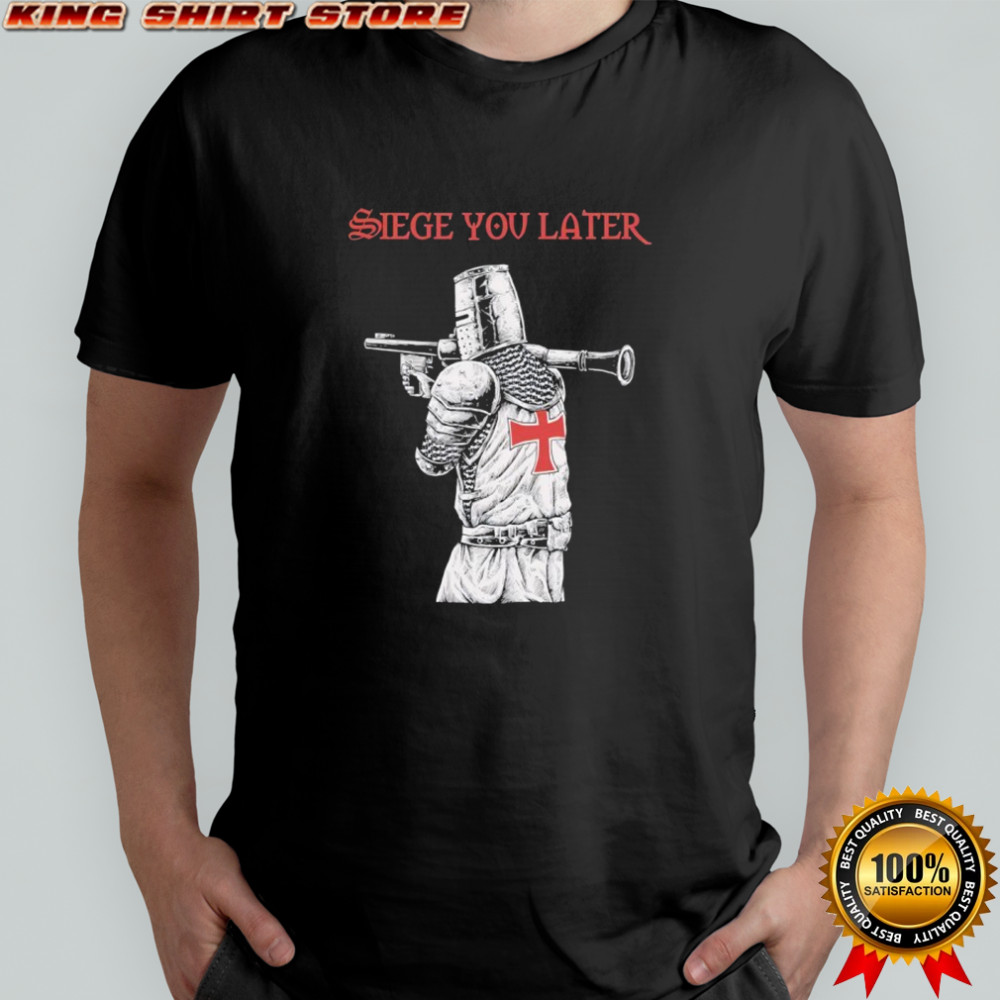 Siege You Later shirt
