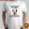 Snoopy let me pour you a tall glass of get over it oh and here’s a straw so you can suck it up shirt