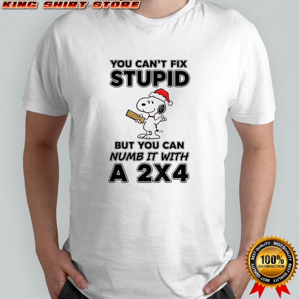 Snoopy Santa you can’t fix stupid but you can numb it with a 2×4 Christmas shirt