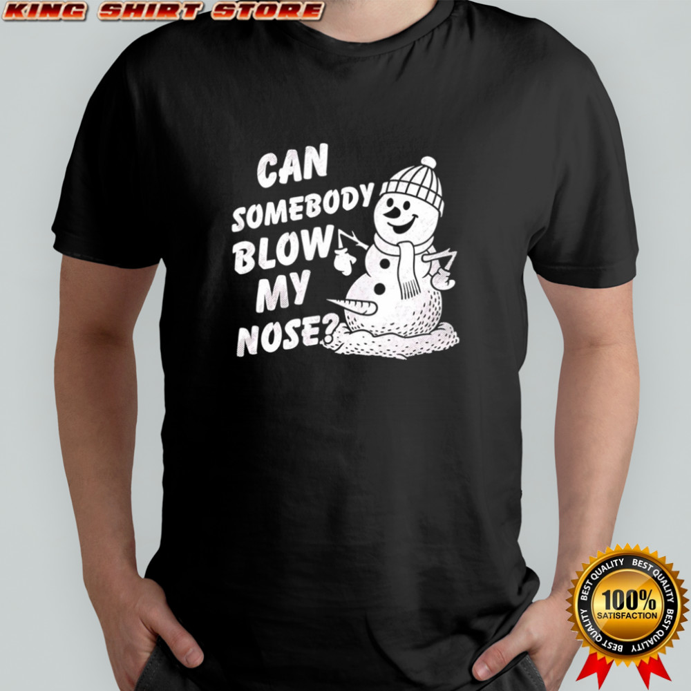 Snowman can somebody blow my nose Merry Christmas shirt