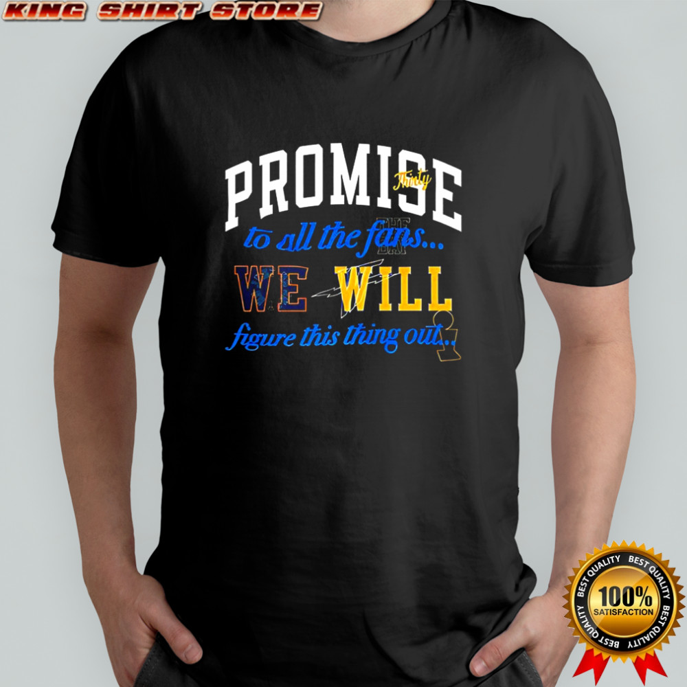 Stephen Curry Promise thirty to all the fans we will figure this thing out shirt