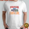 Stranger Than a Wicked Showgirl Stranger Things shirt
