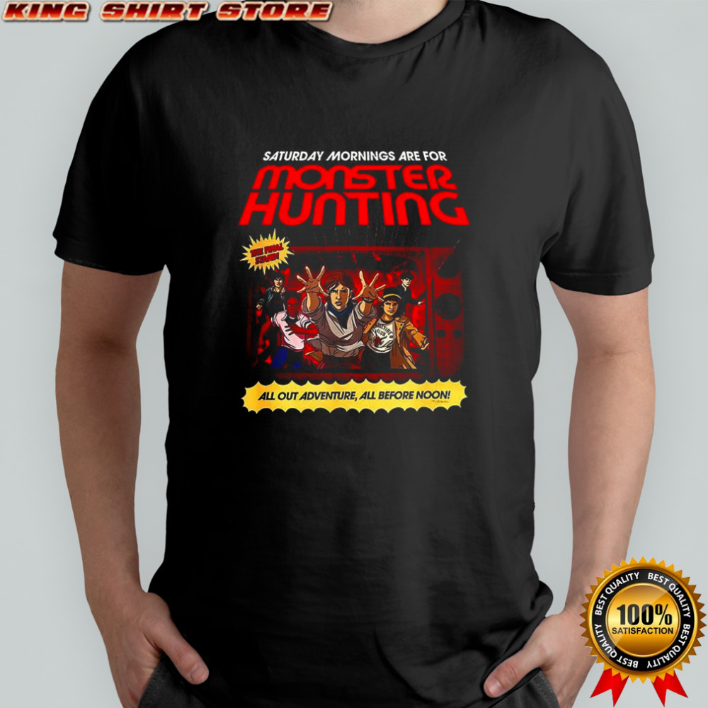 Stranger Things Saturday Mornings are for monster hunting all out adventure all before noon shirt