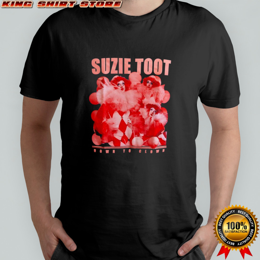 Suzie Toot Down To Clown shirt