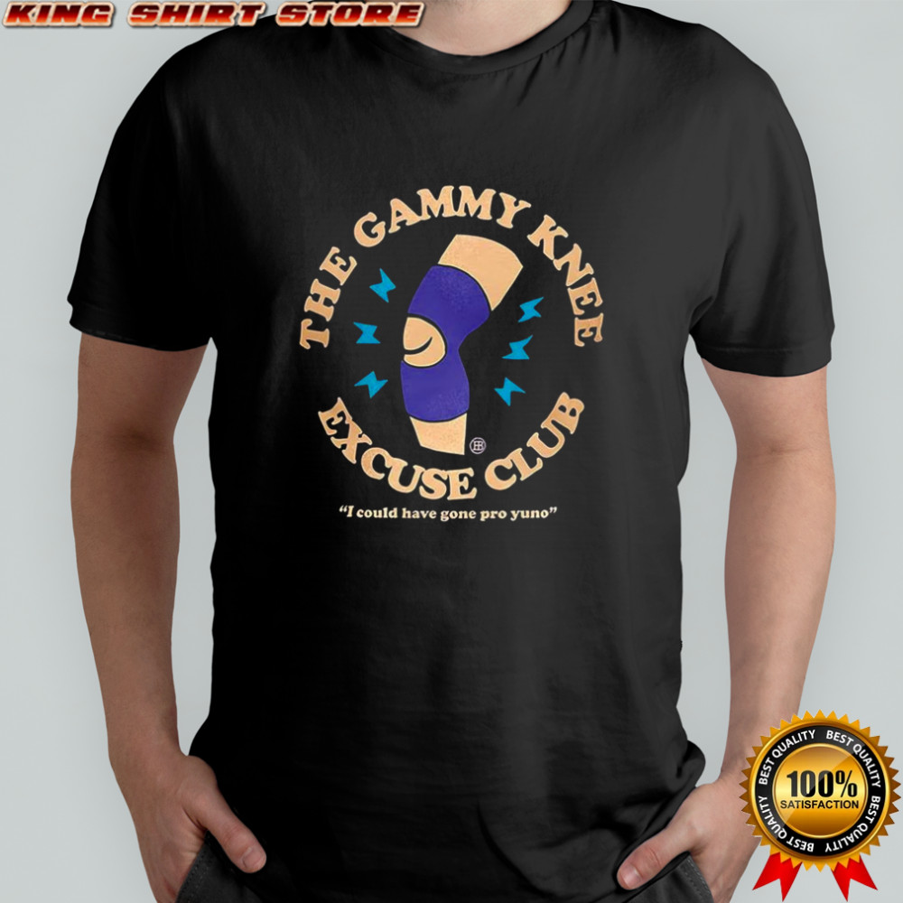 The gammy knee excuse club I could have gone pro yuno shirt
