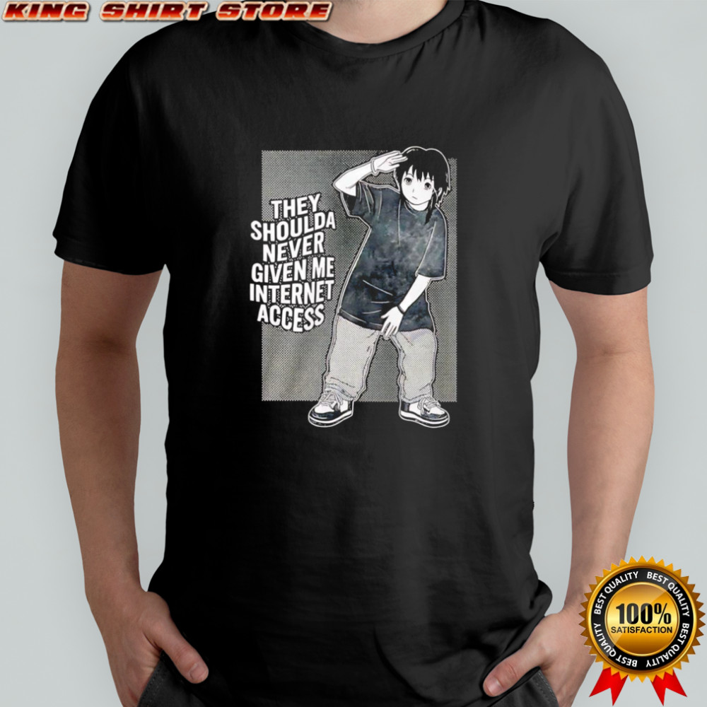 They shoulda never given me internet access shirt