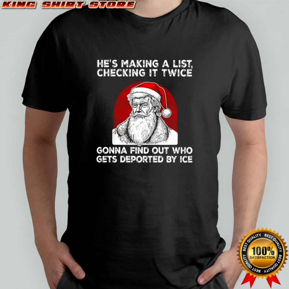 Trump he’s making a list checking it twice gonna find out who gets deported by ICE Christmas shirt