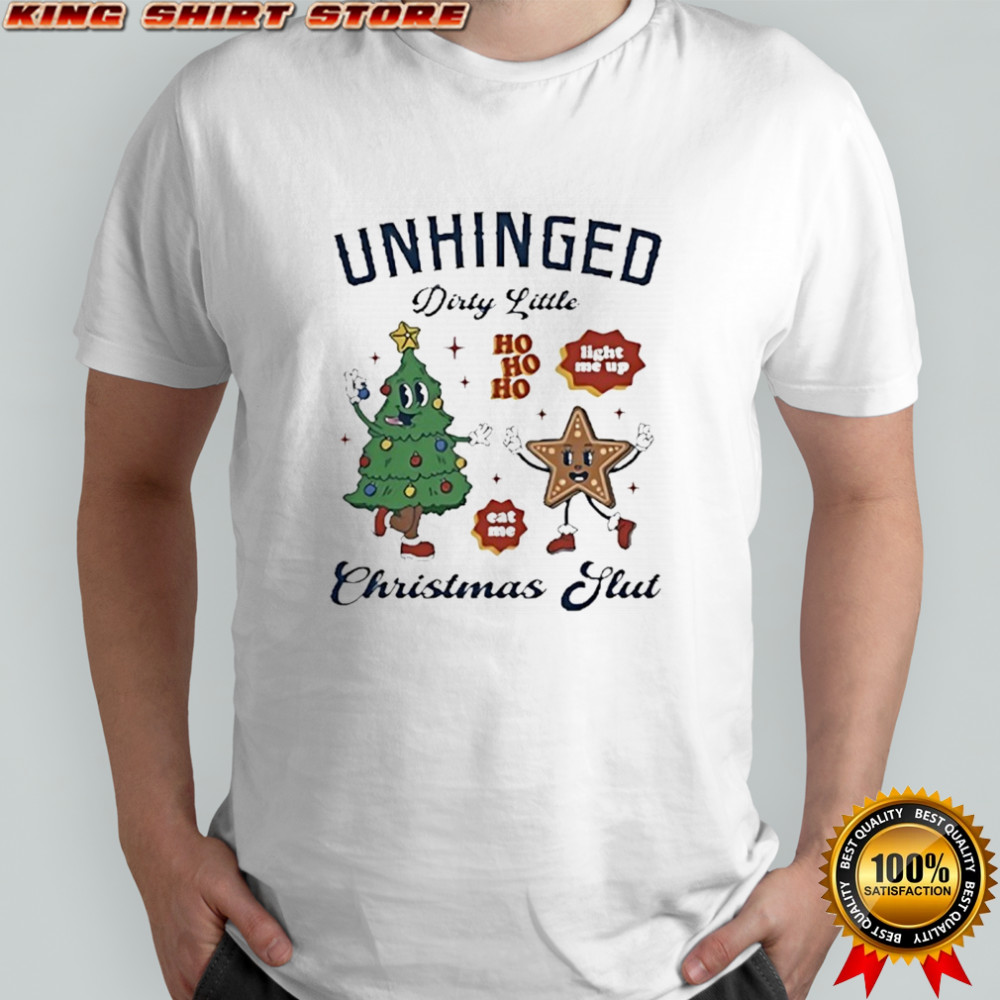 Unhinged dirty little Christmas slut shirt