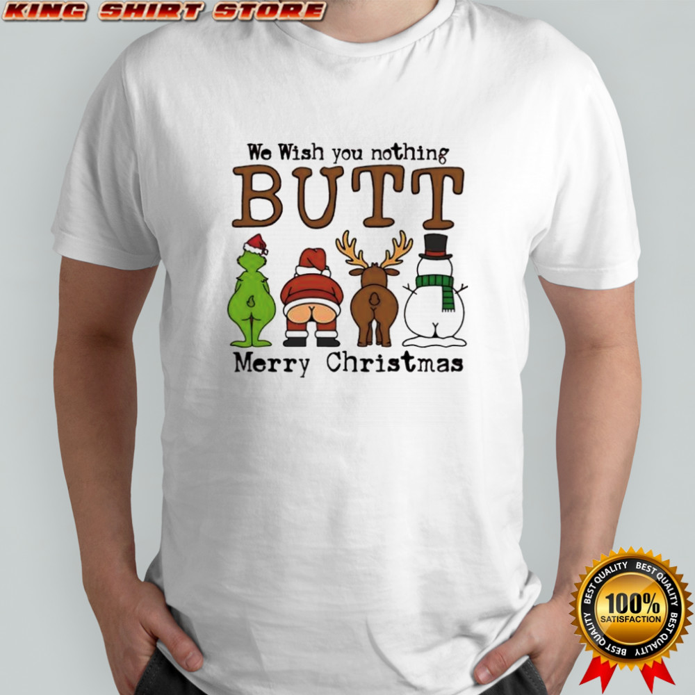 We Wish you nothing BUTT Merry Christmas shirt