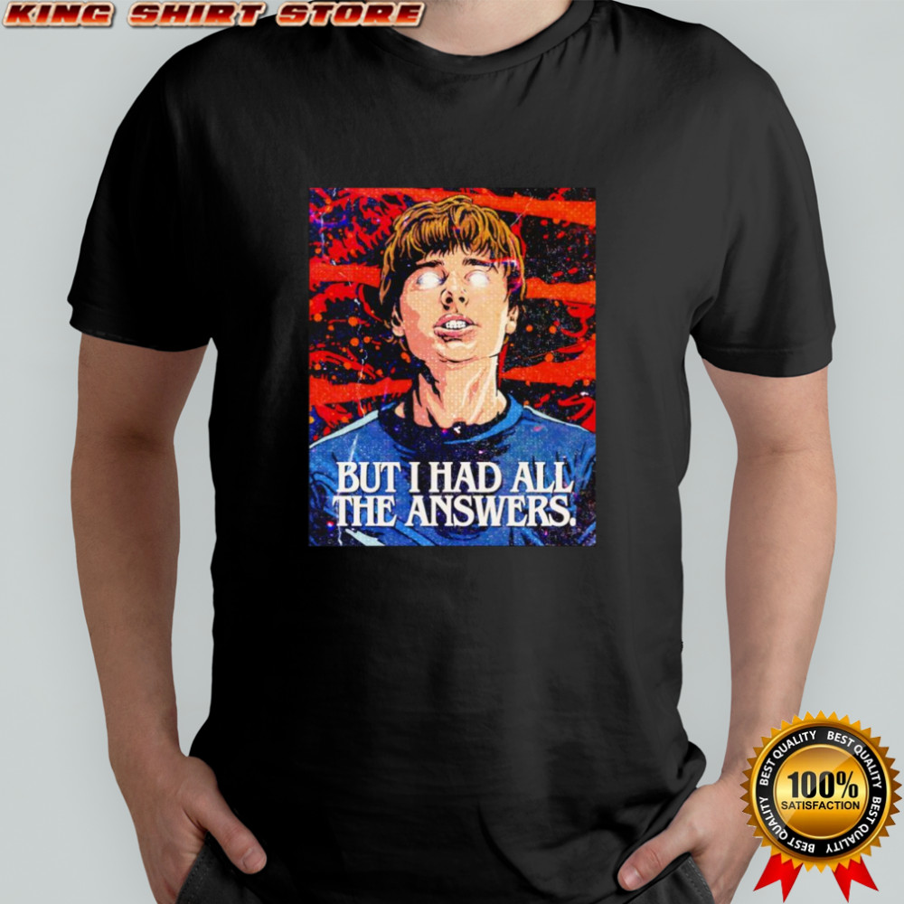 Will Byers but I had all the answers shirt