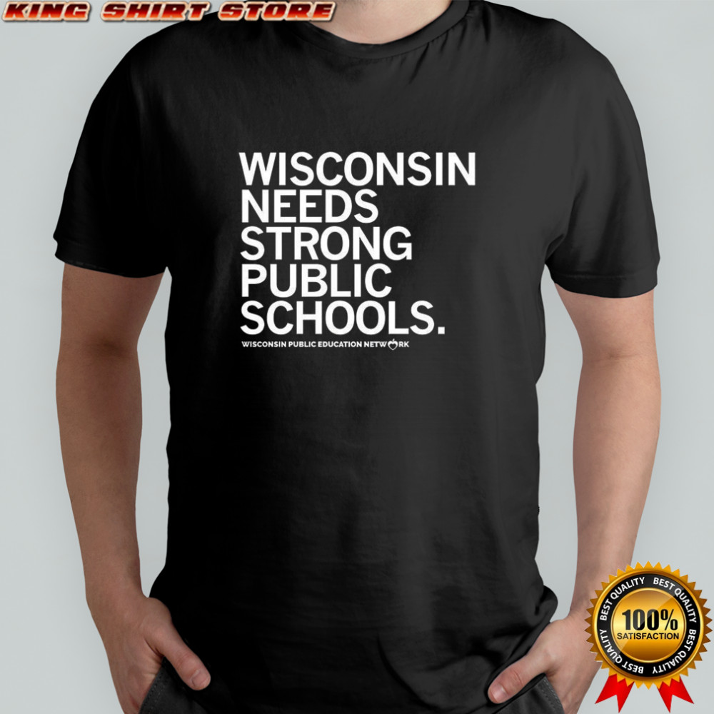 Wisconsin needs strong public schools Wisconsin public education network letter shirt