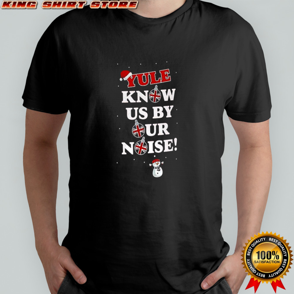 Yule know us by our noise Christmas shirt